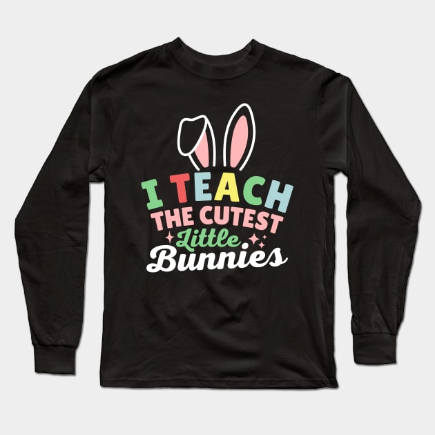 I Teach The Cutest Little Bunnies Long Sleeve T-Shirt by Illustradise